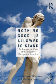Nothing Good Is Allowed to Stand (An Integrative View of the Negative Therapeutic Reaction) - 9780415531993 by Léon Wurmser, Heidrun Jarass, 9780415531993