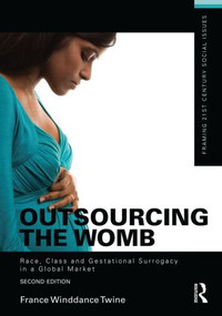 Outsourcing the Womb (Race, Class and Gestational Surrogacy in a Global Market) by France Winddance Twine, 9781138855809