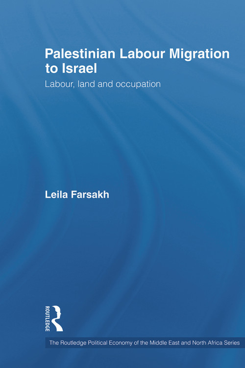 Palestinian Labour Migration to Israel (Labour, Land and Occupation) - 9780415650649 by Leila Farsakh, 9780415650649