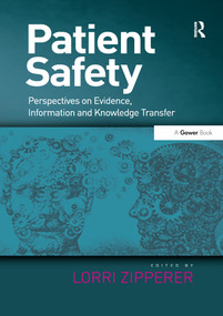 Patient Safety (Perspectives on Evidence, Information and Knowledge Transfer) - 9781138249165 by Lorri Zipperer, 9781138249165