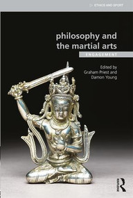 Philosophy and the Martial Arts (Engagement) - 9781138016606 by Graham Priest, Damon Young, 9781138016606