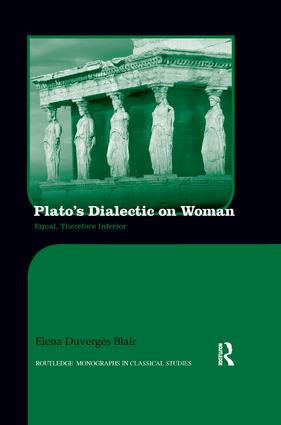 Plato's Dialectic on Woman (Equal, Therefore Inferior) - 9781138243071 by Elena Blair, 9781138243071