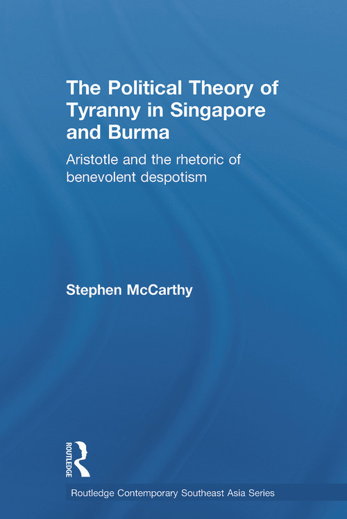 The Political Theory of Tyranny in Singapore and Burma (Aristotle and the Rhetoric of Benevolent Despotism) - 9780415653862 by Stephen McCarthy, 9780415653862