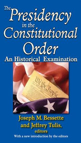 The Presidency in the Constitutional Order (An Historical Examination) - 9781412810784 by Joseph M. Bessette, Jeffrey Tulis, 9781412810784