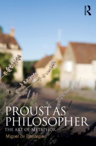 Proust as Philosopher (The Art of Metaphor) - 9780415584326 by Miguel de Beistegui, Dorothée Bonnigal-Katz, Simon Sparks, 9780415584326
