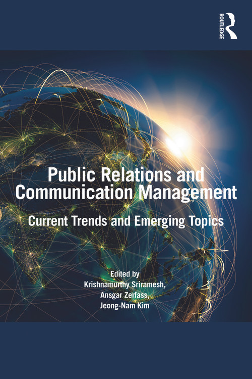Public Relations and Communication Management (Current Trends and Emerging Topics) by Krishnamurthy Sriramesh, Ansgar Zerfass, Jeong-Nam Kim, 9780415630900