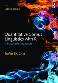 Quantitative Corpus Linguistics with R (A Practical Introduction) - 9781138816282 by Stefan Th. Gries, 9781138816282