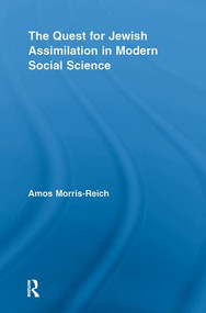 The Quest for Jewish Assimilation in Modern Social Science - 9780415540735 by Amos Morris-Reich, 9780415540735