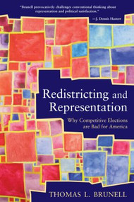 Redistricting and Representation (Why Competitive Elections are Bad for America) by Thomas Brunell, 9780415964531