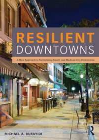 Resilient Downtowns (A New Approach to Revitalizing Small- and Medium-City Downtowns) by Michael Burayidi, 9780415827669