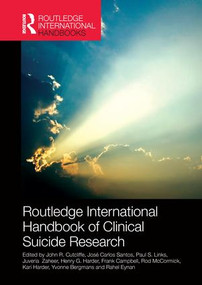 Routledge International Handbook of Clinical Suicide Research by John R. Cutcliffe, José Santos, Paul S. Links, Juveria Zaheer, Henry G. Harder, Frank Campbell, Rod McCormick, Kari Harder, Yvonne Bergmans, Rahel Eynan, 9781138690431