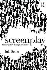 Screenplay (Building Story Through Character) - 9781138935976 by Jule Selbo, 9781138935976