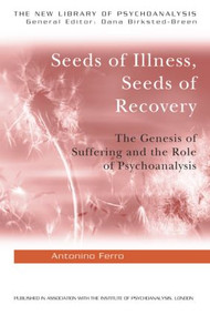 Seeds of Illness, Seeds of Recovery (The Genesis of Suffering and the Role of Psychoanalysis) - 9781583918296 by Antonino Ferro, 9781583918296