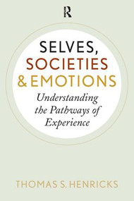 Selves, Societies, and Emotions (Understanding the Pathways of Experience) - 9781594519574 by Thomas S. Henricks, 9781594519574