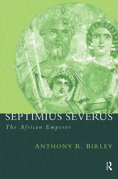 Septimius Severus (The African Emperor) by Anthony R Birley, 9780415165914