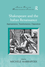 Shakespeare and the Italian Renaissance (Appropriation, Transformation, Opposition) - 9780367880330 by Michele Marrapodi, 9780367880330
