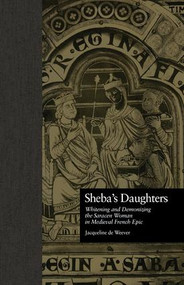 Sheba's Daughters (Whitening and Demonizing the Saracen Woman in Medieval French Epic) - 9781138879508 by Jacqueline de Weever, 9781138879508