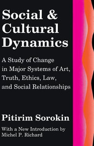 Social and Cultural Dynamics (A Study of Change in Major Systems of Art, Truth, Ethics, Law and Social Relationships) - 9780878557875 by Pitirim Sorokin, 9780878557875