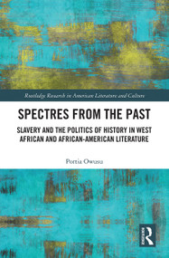 Spectres from the Past (Slavery and the Politics of "History" in West African and African-American Literature) - 9781032239637 by Portia Owusu, 9781032239637