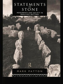 Statements in Stone (Monuments and Society in Neolithic Brittany) by Mark Patton, 9781138862074