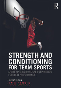 Strength and Conditioning for Team Sports (Sport-Specific Physical Preparation for High Performance, second edition) - 9780415637930 by Paul Gamble, 9780415637930