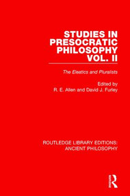 Studies in Presocratic Philosophy Volume 2 (The Eleatics and Pluralists) by David Furley, Reginald E Allen, 9781138201583