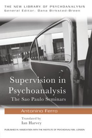 Supervision in Psychoanalysis (The São Paulo Seminars) - 9780415587556 by Antonino Ferro, 9780415587556