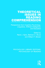 Theoretical Issues in Reading Comprehension (Perspectives from Cognitive Psychology, Linguistics, Artificial Intelligence and Education) by Rand J. Spiro, Bertram C. Bruce, William F. Brewer, 9781138092426