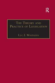 The Theory and Practice of Legislation (Essays in Legisprudence) by Luc J. Wintgens, 9781138264083