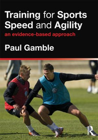 Training for Sports Speed and Agility (An Evidence-Based Approach) - 9780415591263 by Paul Gamble, 9780415591263