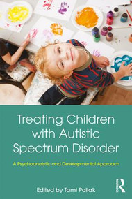 Treating Children with Autistic Spectrum Disorder (A psychoanalytic and developmental approach) - 9781138308565 by Tami Pollak, 9781138308565