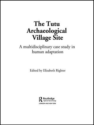 The Tutu Archaeological Village Site (A Multi-disciplinary Case Study in Human Adaptation) by Elizabeth Righter, 9781138986282