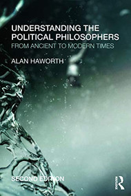 Understanding the Political Philosophers (From Ancient to Modern Times) - 9780415685375 by Alan Haworth