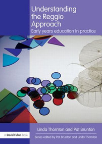 Understanding the Reggio Approach (Early years education in practice) by Linda Thornton, Pat Brunton, 9781138784383