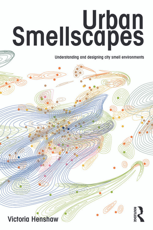 Urban Smellscapes (Understanding and Designing City Smell Environments) by Victoria Henshaw, 9780415662062