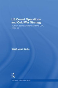 US Covert Operations and Cold War Strategy (Truman, Secret Warfare and the CIA, 1945-53) by Sarah-Jane Corke, 9781138873476