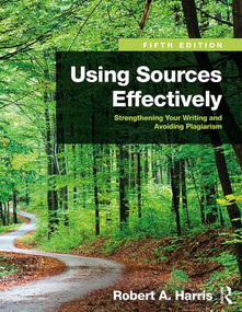 Using Sources Effectively (Strengthening Your Writing and Avoiding Plagiarism) by Robert A. Harris, 9781138289680