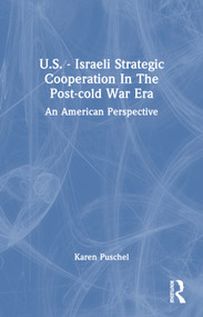 U.S. - Israeli Strategic Cooperation In The Post-cold War Era (An American Perspective) - 9780367216962 by Karen Puschel, 9780367216962
