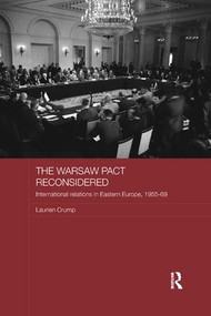 The Warsaw Pact Reconsidered (International Relations in Eastern Europe, 1955-1969) by Laurien Crump, 9781138102132