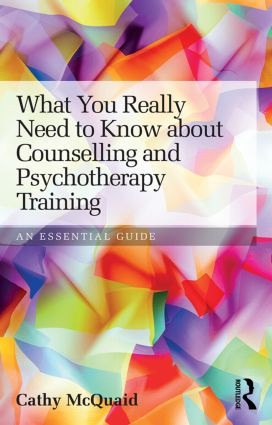 What You Really Need to Know about Counselling and Psychotherapy Training (An essential guide) by Cathy McQuaid, 9780415813341