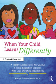 When Your Child Learns Differently (A Family Approach for Navigating Special Education Services With Love and High Expectations) by Kathryn Fishman-Weaver, 9781618219091