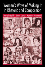 Women's Ways of Making It in Rhetoric and Composition - 9780805844450 by Michelle Ballif, D. Diane Davis, Roxanne Mountford, 9780805844450