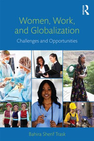 Women, Work, and Globalization (Challenges and Opportunities) by Bahira Sherif Trask, 9780415883382