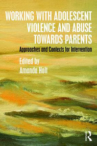 Working with Adolescent Violence and Abuse Towards Parents (Approaches and Contexts for Intervention) - 9781138808010 by Amanda Holt, 9781138808010