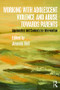 Working with Adolescent Violence and Abuse Towards Parents (Approaches and Contexts for Intervention) - 9781138808010 by Amanda Holt, 9781138808010