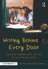 Writing Behind Every Door (Teaching Common Core Writing in the Content Areas) - 9780415732086 by Heather Wolpert-Gawron, 9780415732086