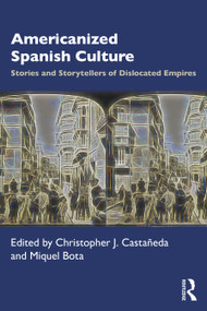 Americanized Spanish Culture (Stories and Storytellers of Dislocated Empires) - 9781032133096 by Christopher J. Castañeda, Miquel Bota, 9781032133096