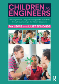 Children as Engineers (Teaching Science, Design Technology and Sustainability through Engineering in the Primary Classroom) by Fay Lewis, Juliet Edmonds, 9781032352107