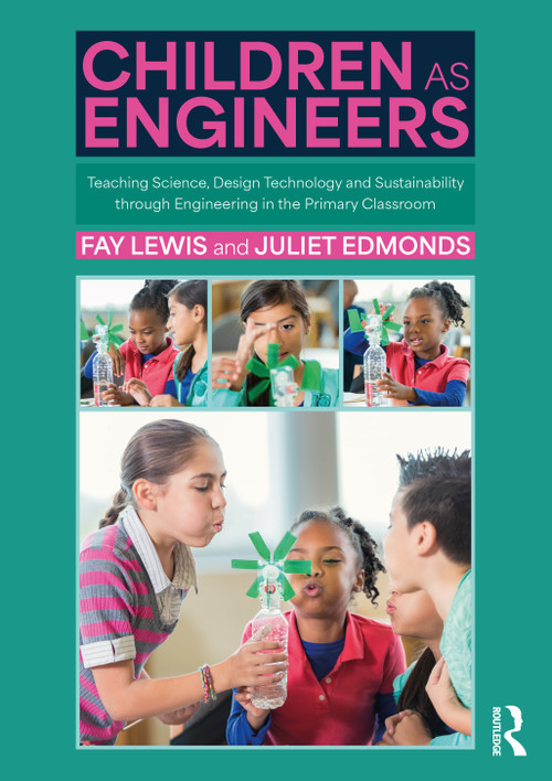 Children as Engineers (Teaching Science, Design Technology and Sustainability through Engineering in the Primary Classroom) by Fay Lewis, Juliet Edmonds, 9781032352107