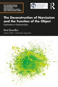 The Deconstruction of Narcissism and the Function of the Object (Explorations in Psychoanalysis) - 9781032056876 by René Roussillon, 9781032056876
